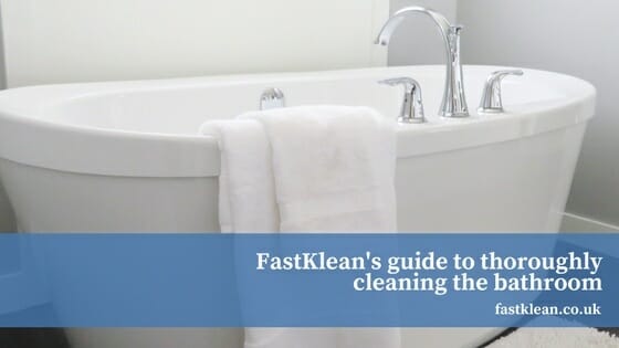 FastKlean’s guide to thoroughly cleaning the bathroom