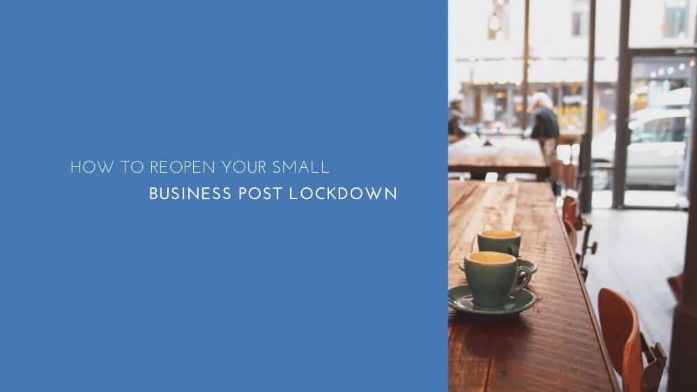 How to reopen your small business post lockdown – what we know so far