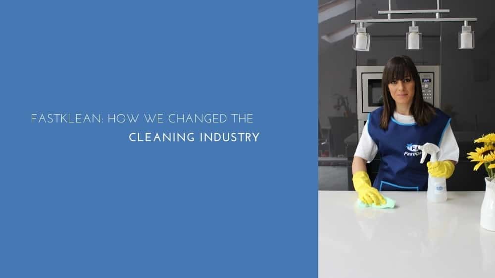 Fastklean How We Changed The Cleaning Industry