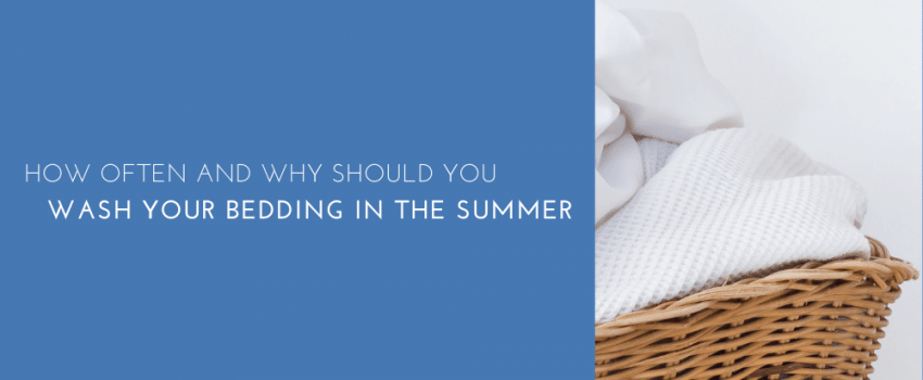 How Often And Why Should You Wash Your Bedding In The Summer