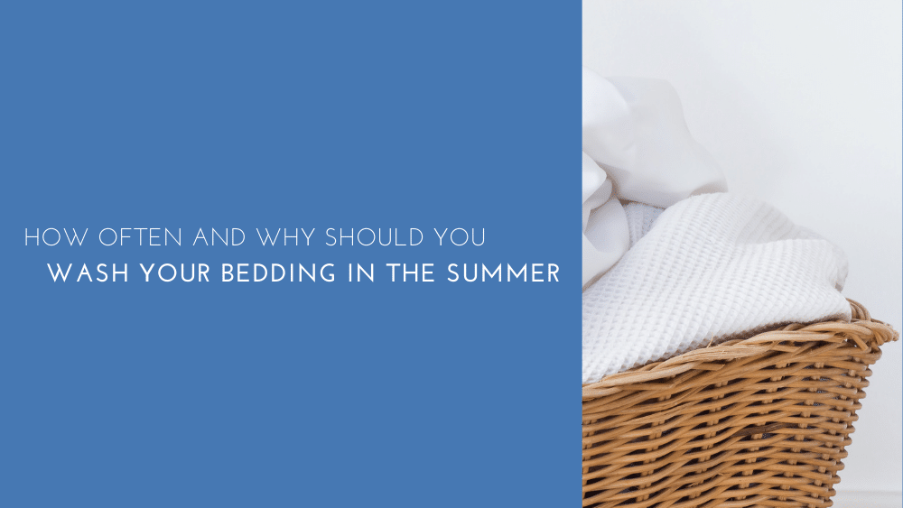 How Often And Why Should You Wash Your Bedding In The Summer