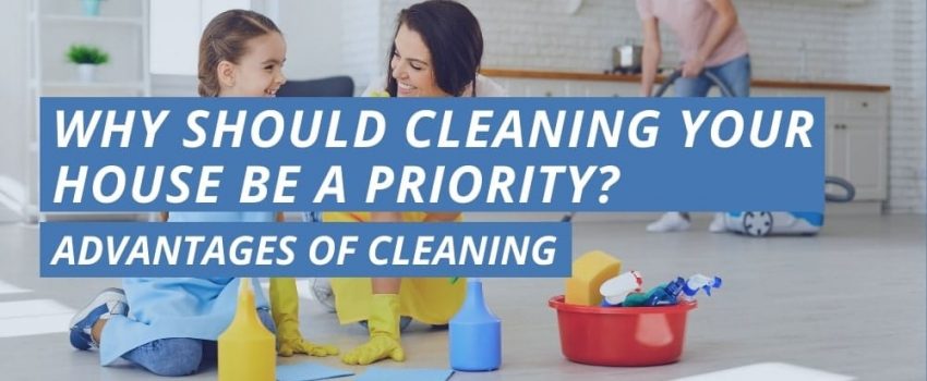 Why Should Cleaning Your House Be A Priority