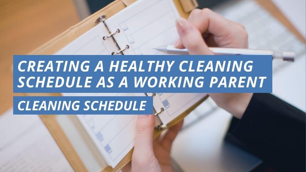 Creating a Healthy Cleaning Schedule as a Working Parent