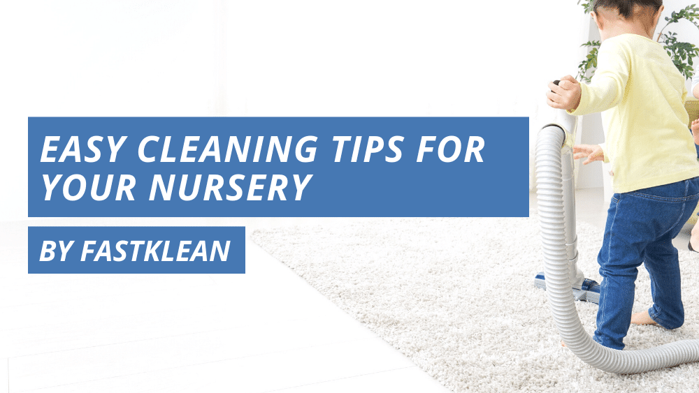 Easy Cleaning Tips For Your Nursery