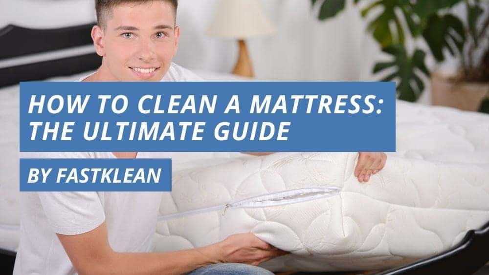 How To Clean A Mattress: The Ultimate Guide