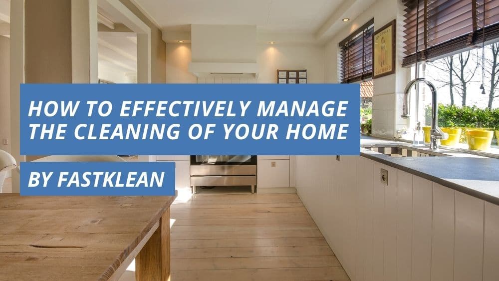 How To Effectively Manage The Cleaning Of Your Home