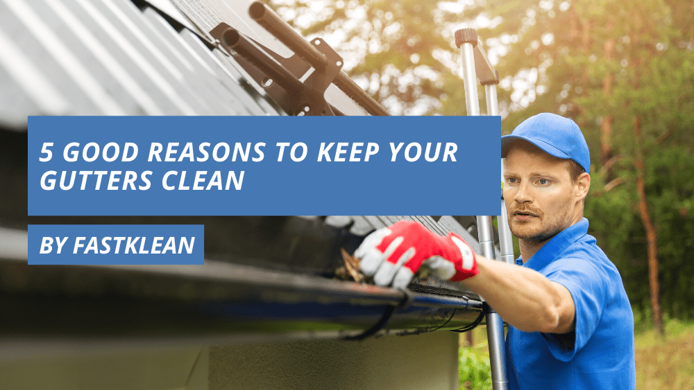 5 Good Reasons To Keep Your Gutters Clean