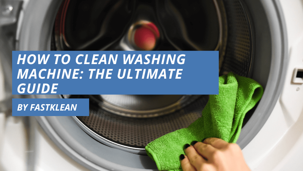 How to Clean Washing Machine: The Ultimate Guide