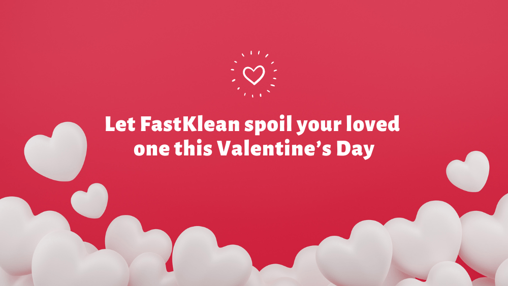 Let FastKlean spoil your loved one this Valentine’s Day