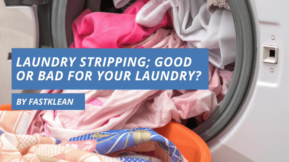 Laundry Stripping; Good Or Bad For Your Laundry?