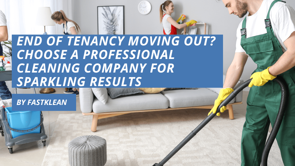 End of Tenancy Moving Out? Choose a Professional Cleaning Company for Sparkling Results