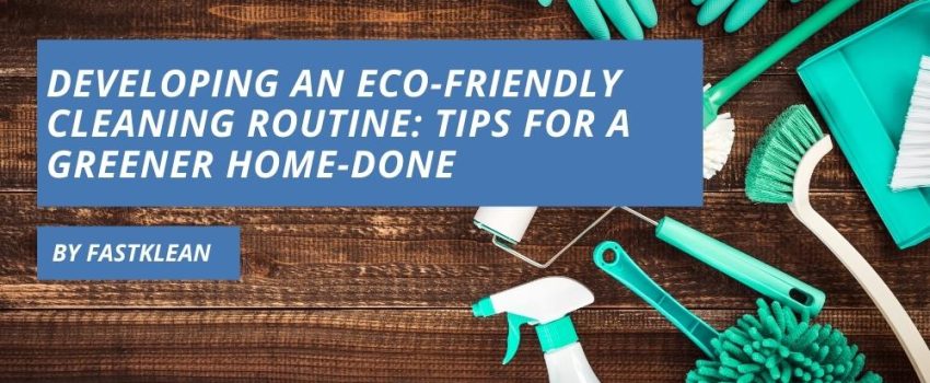 Developing An Eco Friendly Cleaning Routine Tips For A Greener Home Done