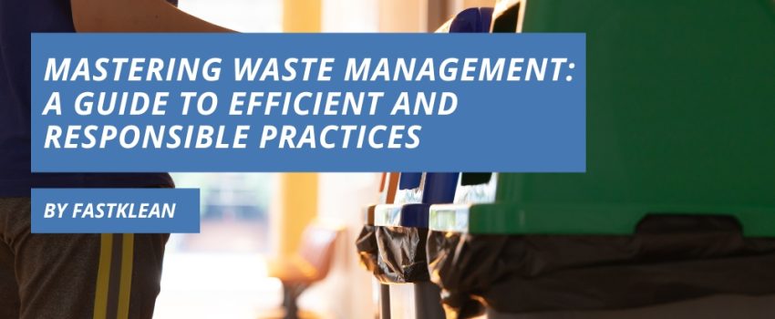 Mastering Waste Management A Guide To Efficient And Responsible Practices