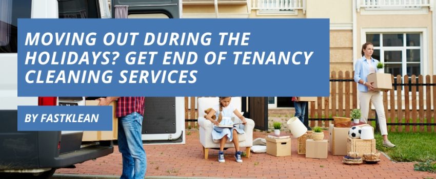 Moving Out During The Holidays Get End Of Tenancy Cleaning Services.jpg